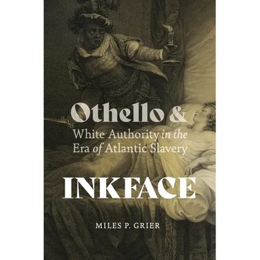 Inkface: Othello and White Authority in the Era of Atlantic Slavery