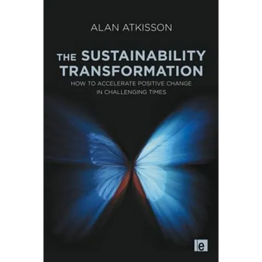 The Sustainability Transformation: How to Accelerate Positive Change in Challenging Times