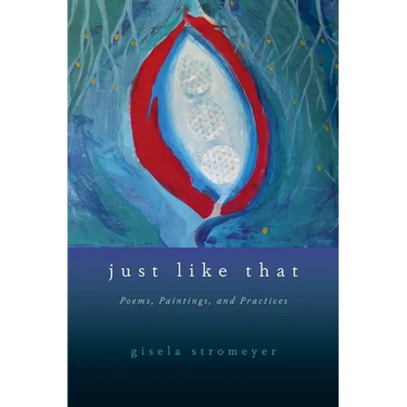 Just Like That: Poems, Paintings, and Practices