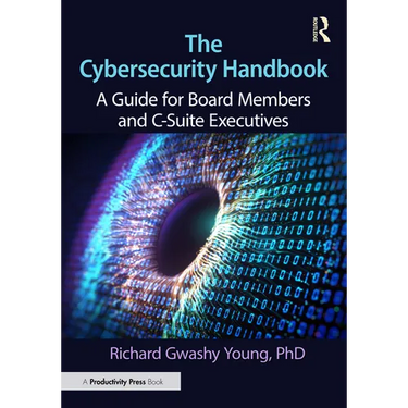 The Cybersecurity Handbook: A Guide for Board Members and C-Suite Executives