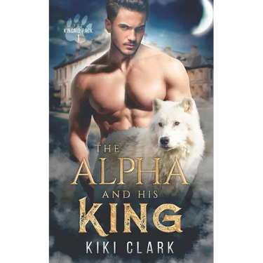 The Alpha and His King (Kincaid Pack Book 1)