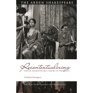 Recontextualizing Indian Shakespeare Cinema in the West: Familiar Strangers