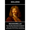 Moliere - Sganarelle or, The Self-Deceived Husband aka The Imaginary Cuckold: Sganarelle ou Le Cocu Imaginaire