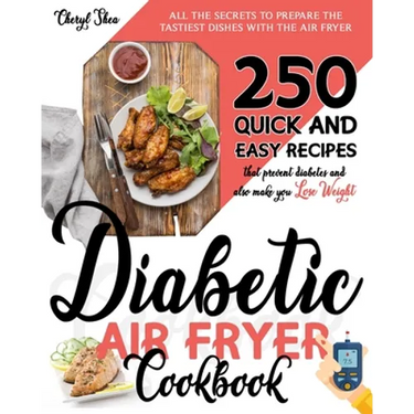 Diabetic Air Fryer Cookbook: All The Secrets To Prepare the tastiest dishes with the Air Fryer. 250 Quick and Easy Recipes that Prevent Diabetes an