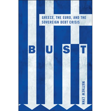Bust: Greece, the Euro and the Sovereign Debt Crisis