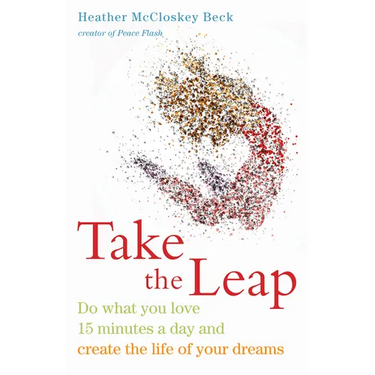 Take the Leap: Do What You Love 15 Minutes a Day and Create the Life of Your Dreams (Experience Daily Joy)