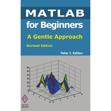 MATLAB for Beginners: A Gentle Approach: Revised Edition