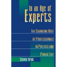 In an Age of Experts: The Changing Roles of Professionals in Politics and Public Life