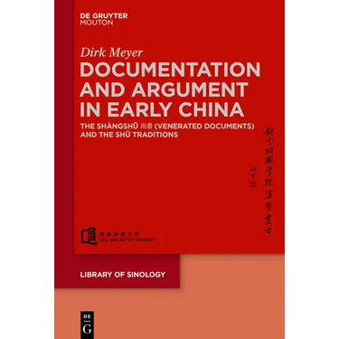 Documentation and Argument in Early China: The Shàngshū 尚書 (Venerated Documents) and the Shū Traditions