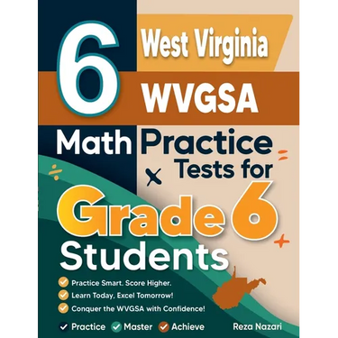 6 West Virginia WVGSA Math Practice Tests for Grade 6 Students: A Complete Guide to Building Math Mastery and Excelling on the West Virginia WVGSA Tes