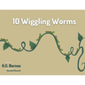 10 Wiggling Worms