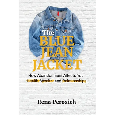 The Blue Jean Jacket: How Abandonment Affects Your Health, Wealth, and Relationships
