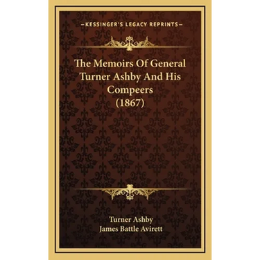 The Memoirs Of General Turner Ashby And His Compeers (1867)