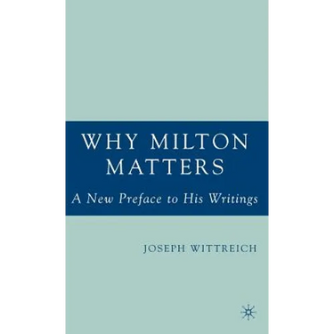 Why Milton Matters: A New Preface to His Writings