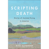 Scripting Death: Stories of Assisted Dying in America Volume 50