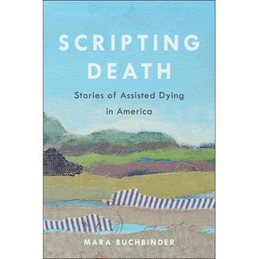Scripting Death: Stories of Assisted Dying in America Volume 50