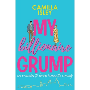 My Billionaire Grump: An enemies to lovers, grumpy sunshine romantic comedy