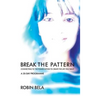 Break The Pattern: Connecting To The Power Within To Create The Life You Want