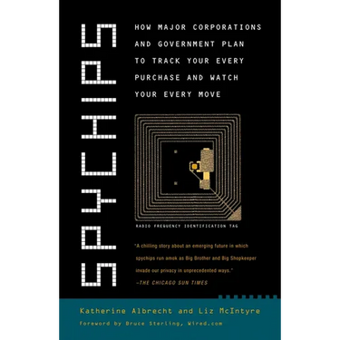 Spychips: How Major Corporations and Government Plan to Track Your Every Purchase and Watch Your Every Move
