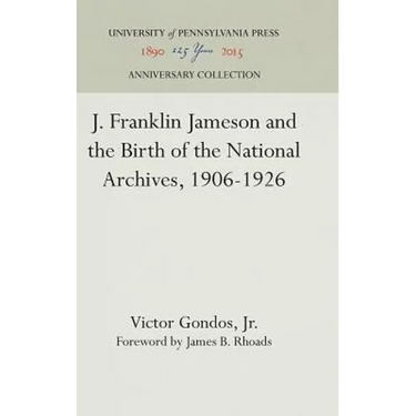 J. Franklin Jameson and the Birth of the National Archives, 1906-1926