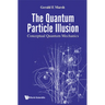 The Quantum Particle Illusion: Conceptual Quantum Mechanics