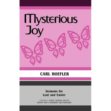 Mysterious Joy: Sermons For Lent And Easter Cycle C First Lesson Texts From The Common Lectionary