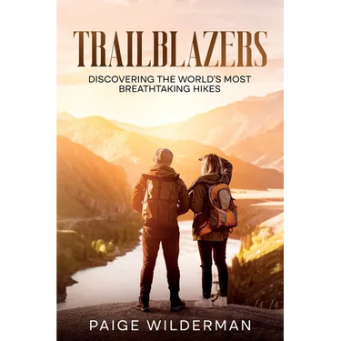 Trailblazers: Discovering the World's Most Breathtaking Hikes