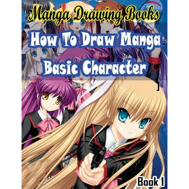 Manga Drawing Books How to Draw Manga Characters Book 1: Learn Japanese Manga Eyes And Pretty Manga Face