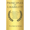 Principles of Likability: Skills for a Memorable First Impression, Captivating Presence, and Instant Friendships