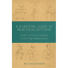A Scientific Guide to Practical Cutting - Every Style of Garment to Fit the Human Form