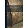 Bible Harmony: A Study Of The Bible As A Whole