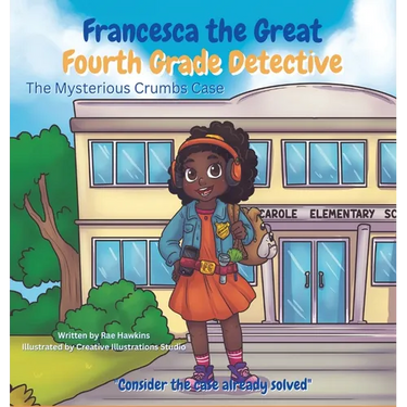 Francesca the Great - Fourth Grade Detective: The Mysterious Crumbs Case