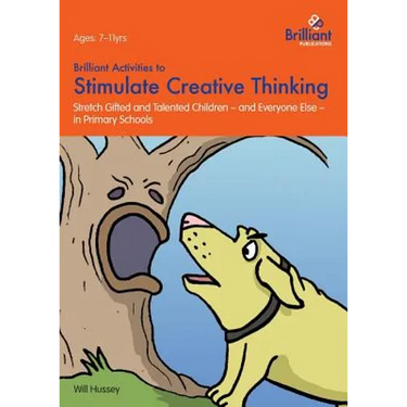 Brilliant Activities to Stimulate Creative Thinking: Stretch Gifted and Talented Children - And Everyone Else - In Primary Schools