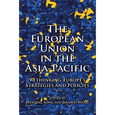 The European Union in the Asia-Pacific: Rethinking Europe's Strategies and Policies
