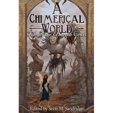 A Chimerical World: Tales of the Unseelie Court