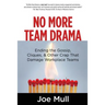 No More Team Drama: Ending the Gossip, Cliques, & Other Crap That Damage Workplace Teams