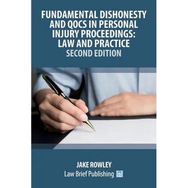 Fundamental Dishonesty and QOCS in Personal Injury Proceedings: Law and Practice - Second Edition