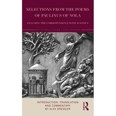 Selections from the Poems of Paulinus of Nola, including the Correspondence with Ausonius: Introduction, Translation, and Commentary