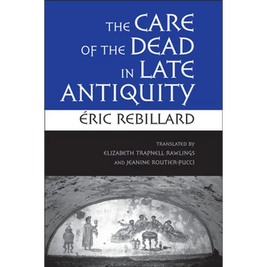 The Care of the Dead in Late Antiquity
