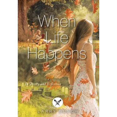 When Life Happens: In Poetry and Reflection