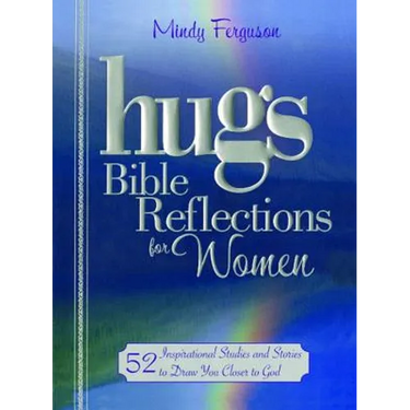Hugs Bible Reflections for Women: 52 Inspirational Studies and Stories to Draw You Closer to God