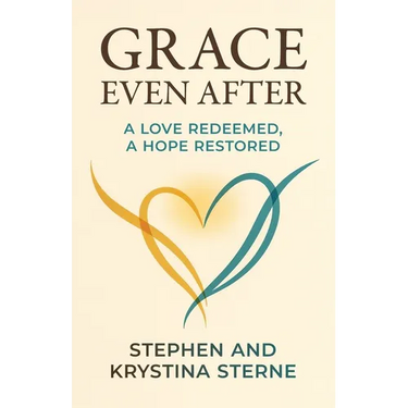 Grace Even After: A Love Redeemed, A Hope Restored