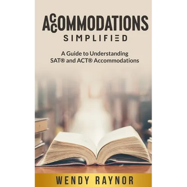 Accommodations Simplified: A Guide to Understanding SAT(R) and ACT(R) Accommodations