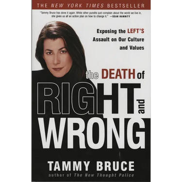 The Death of Right and Wrong: Exposing the Left's Assault on Our Culture and Values