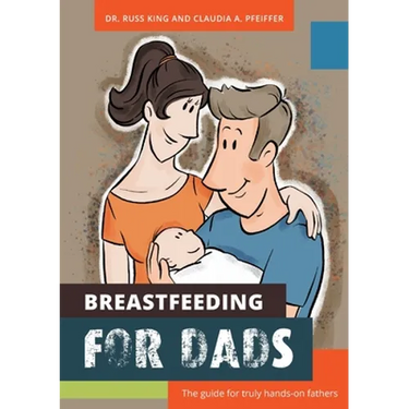 Breastfeeding for Dads: The guide for truly hands-on fathers