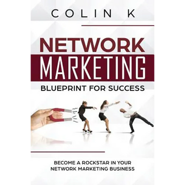 Network Marketing Blueprint for Success: Become a Rockstar in Your Network Marketing Business