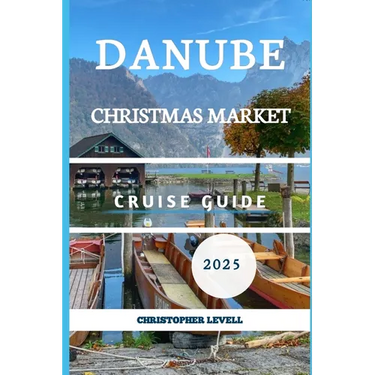 Danube Christmas Market cruise Guide 2025: Your Ultimate Festive River Journey Through Europe's Holiday Magic