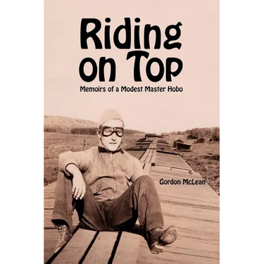 Riding on Top: Memoirs of a Modest Master Hobo