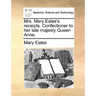 Mrs. Mary Eales's Receipts. Confectioner to Her Late Majesty Queen Anne.