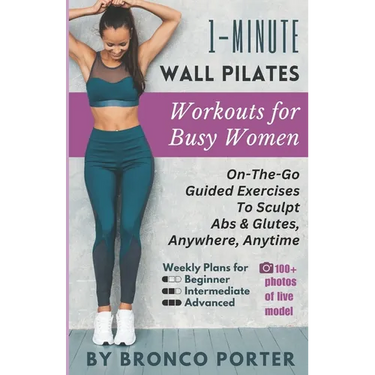 1-Minute Wall Pilates Workouts For Busy Women: On-The-Go Guided Exercises to Sculpt Abs & Glutes, Anywhere, Anytime